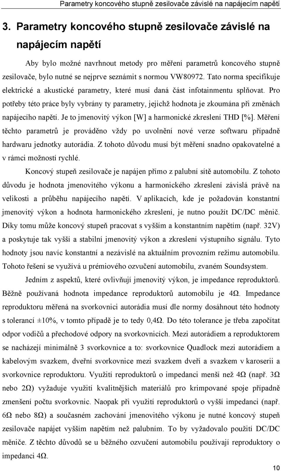 Tato norma specifikuje elektrické a akustické parametry, které musí daná část infotainmentu splňovat.