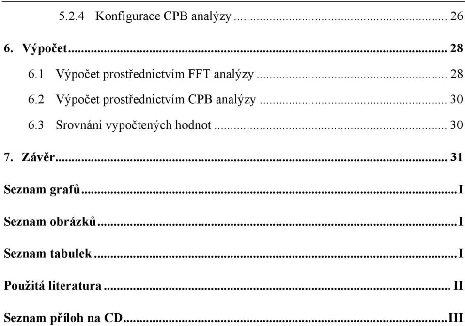 2 Výpočet prostřednictvím CPB analýzy... 30 6.3 Srovnání vypočtených hodnot.