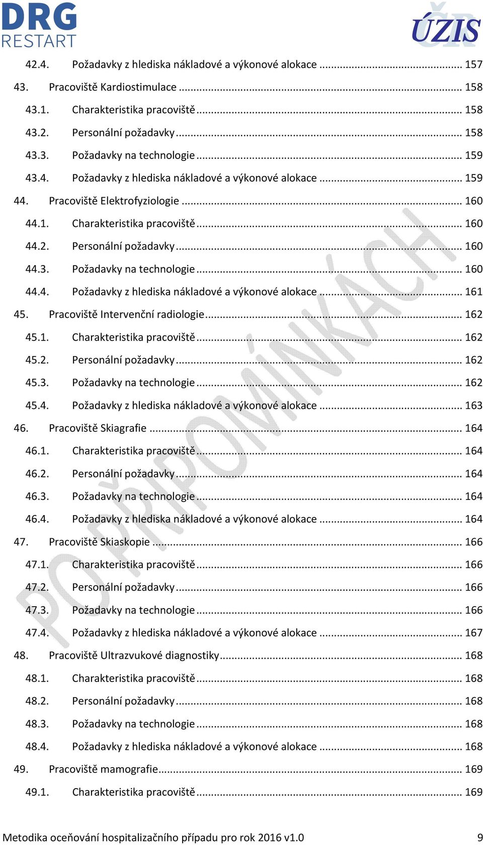 .. 160 44.4. Požadavky z hlediska nákladové a výkonové alokace... 161 45. Pracoviště Intervenční radiologie... 162 45.1. Charakteristika pracoviště... 162 45.2. Personální požadavky... 162 45.3.