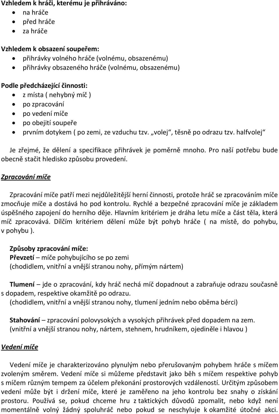 halfvolej Je zřejmé, že dělení a specifikace přihrávek je poměrně mnoho. Pro naší potřebu bude obecně stačit hledisko způsobu provedení.