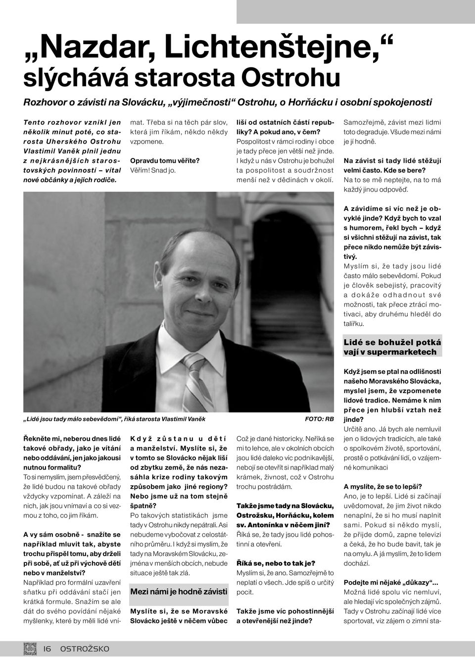 Třeba si na těch pár slov, která jim říkám, někdo někdy vzpomene. Opravdu tomu věříte? Věřím! Snad jo. liší od ostatních částí republiky? A pokud ano, v čem?