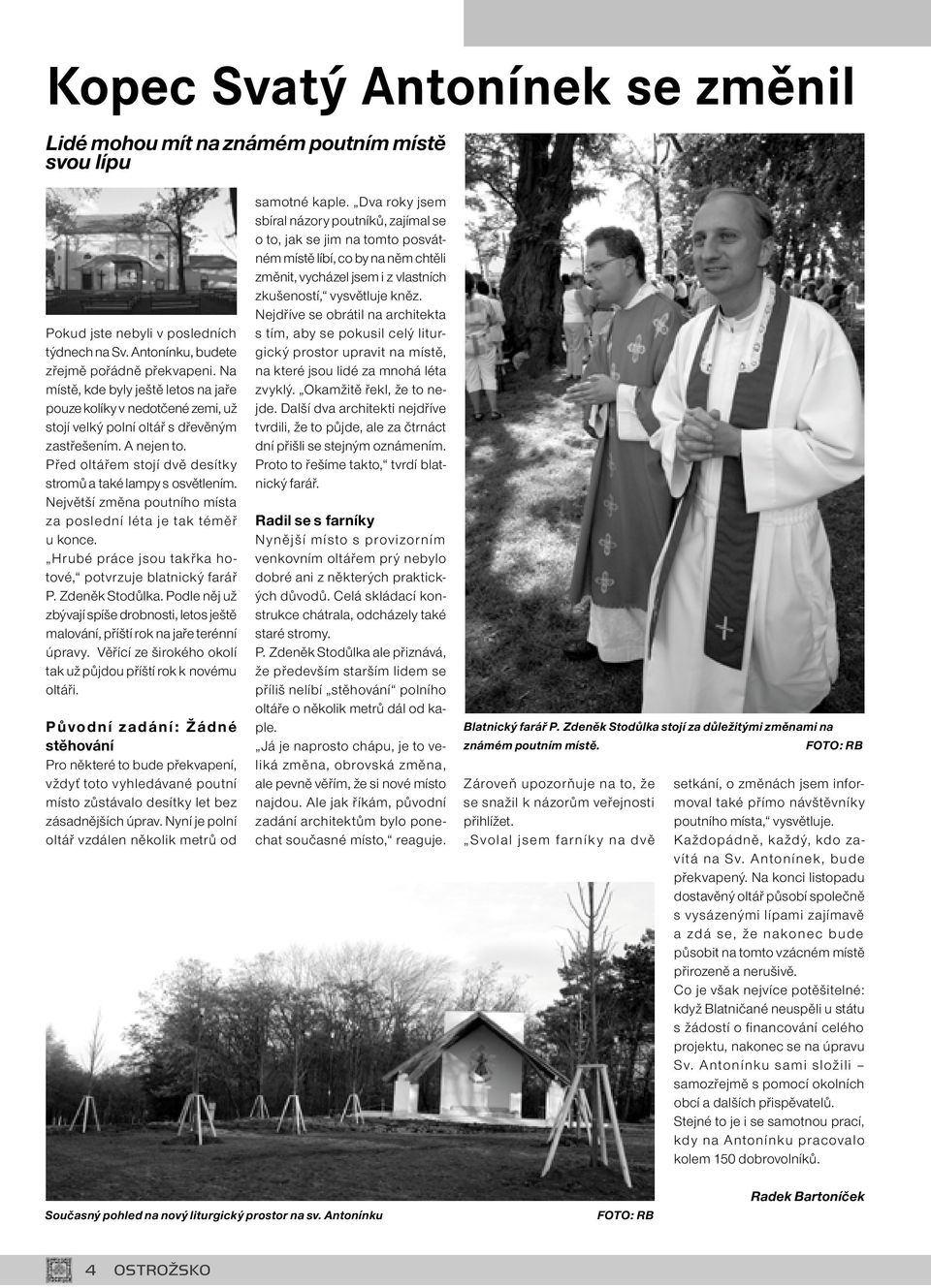 Největší změna poutního místa za poslední léta je tak téměř u konce. Hrubé práce jsou takřka hotové, potvrzuje blatnický farář P. Zdeněk Stodůlka.