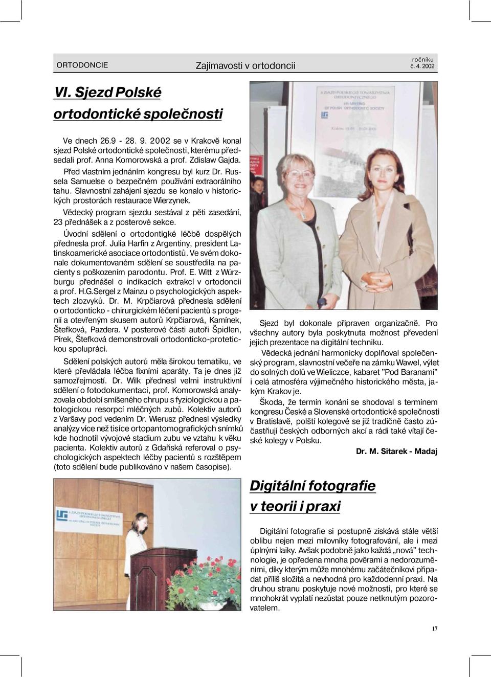 Slavnostní zahájení sjezdu se konalo v historických prostorách restaurace Wierzynek. Vědecký program sjezdu sestával z pěti zasedání, 23 přednášek a z posterové sekce.