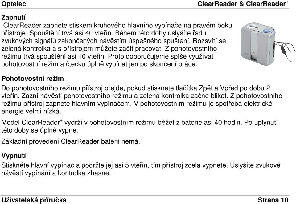 Z pohotovostního režimu trvá spouštění asi 10 vteřin. Proto doporučujeme spíše využívat pohotovostní režim a čtečku úplně vypínat jen po skončení práce.