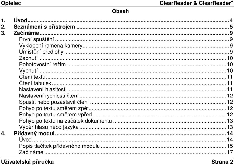 .. 12 Spustit nebo pozastavit čtení... 12 Pohyb po textu směrem zpět... 12 Pohyb po textu směrem vpřed... 12 Pohyb po textu na začátek dokumentu.