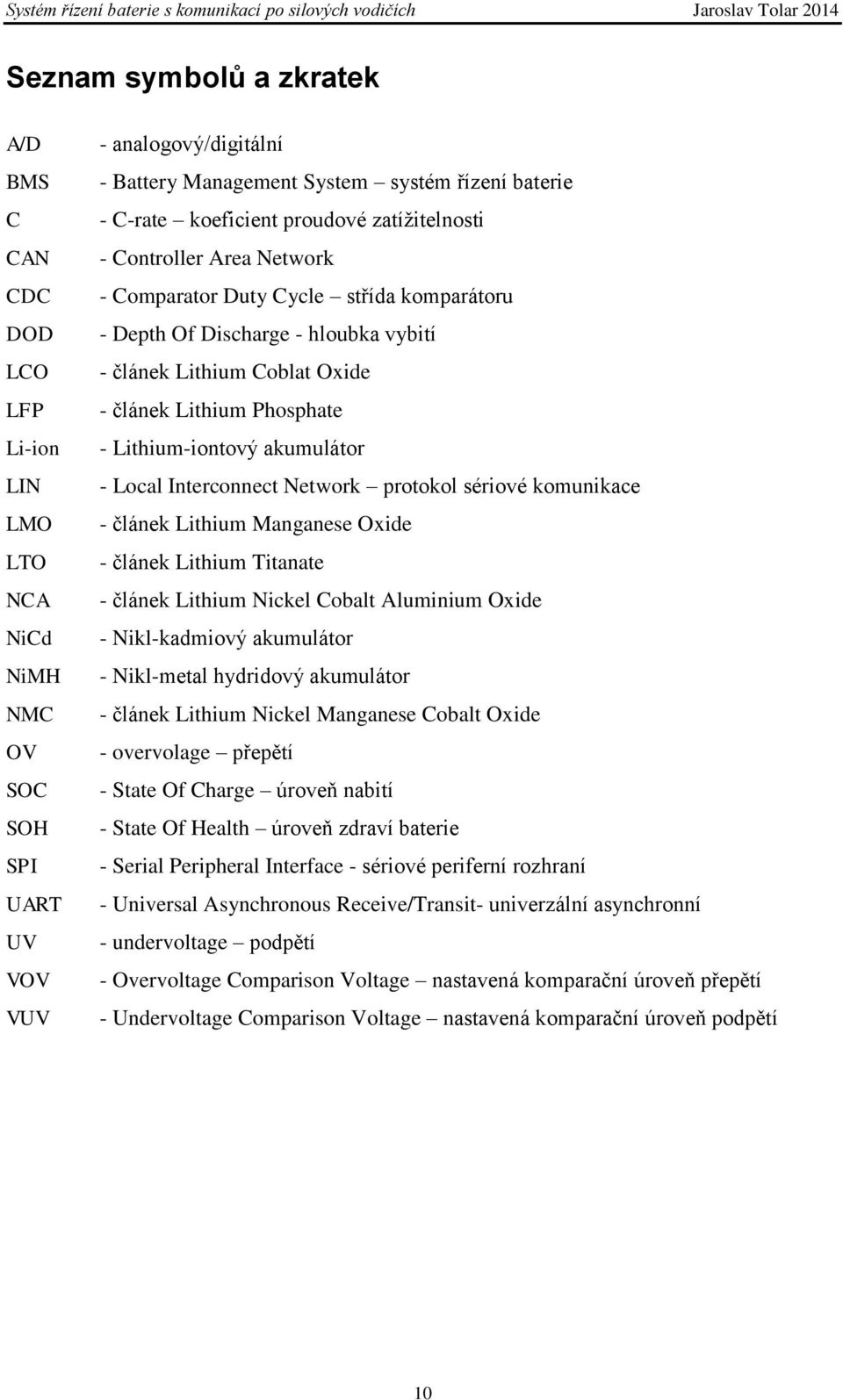 Phosphate - Lithium-iontový akumulátor - Local Interconnect Network protokol sériové komunikace - článek Lithium Manganese Oxide - článek Lithium Titanate - článek Lithium Nickel Cobalt Aluminium