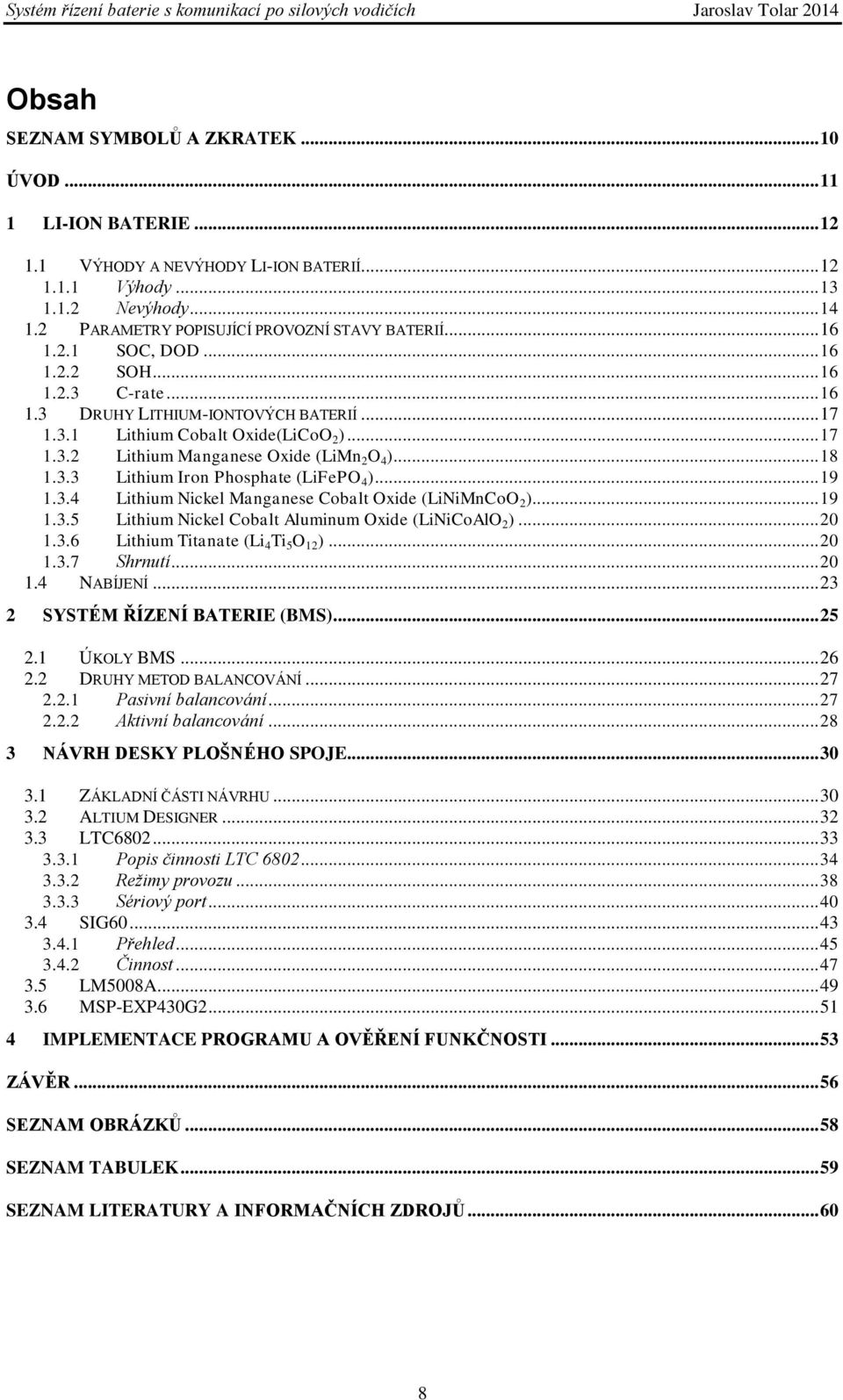 .. 18 1.3.3 Lithium Iron Phosphate (LiFePO 4 )... 19 1.3.4 Lithium Nickel Manganese Cobalt Oxide (LiNiMnCoO 2 )... 19 1.3.5 Lithium Nickel Cobalt Aluminum Oxide (LiNiCoAlO 2 )... 20 1.3.6 Lithium Titanate (Li 4 Ti 5 O 12 ).