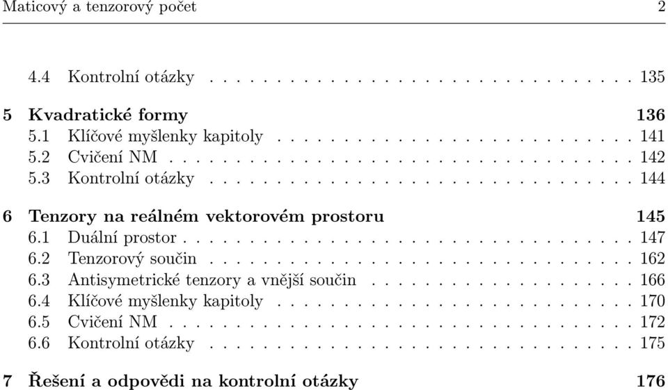 Tenzorový součin................................ 6 6. Antisymetrické tenzory a vnější součin.................... 66 6.4 Klíčové myšlenky kapitoly........................... 7 6.