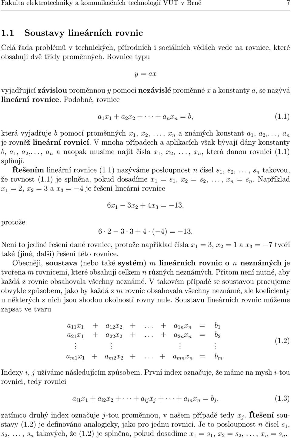 Rovnice typu y = ax vyjadřující závislou proměnnou y pomocí nezávislé proměnné x a konstanty a, se nazývá lineární rovnice. Podobně, rovnice a x + a x + + a n x n = b, (.