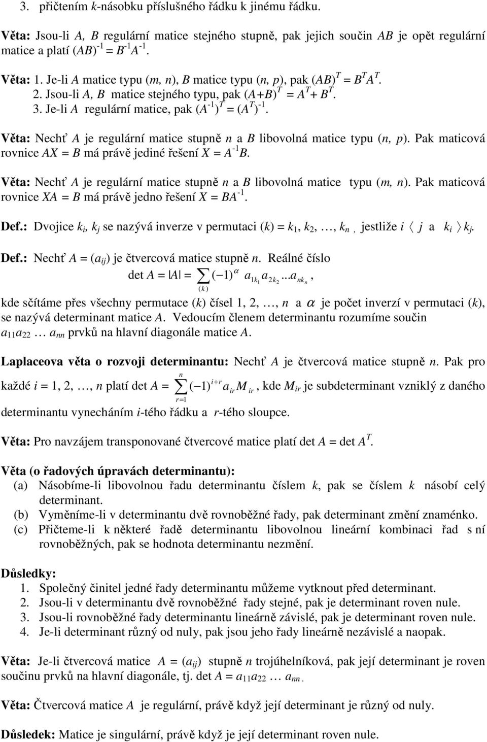 mticová rovice AX = B má právě jedié řešeí X = A - B Vět: Nechť A je regulárí mtice stupě B libovolá mtice typu (m, ) P mticová rovice XA = B má právě jedo řešeí X = BA - Def: Dvojice i, j se zývá