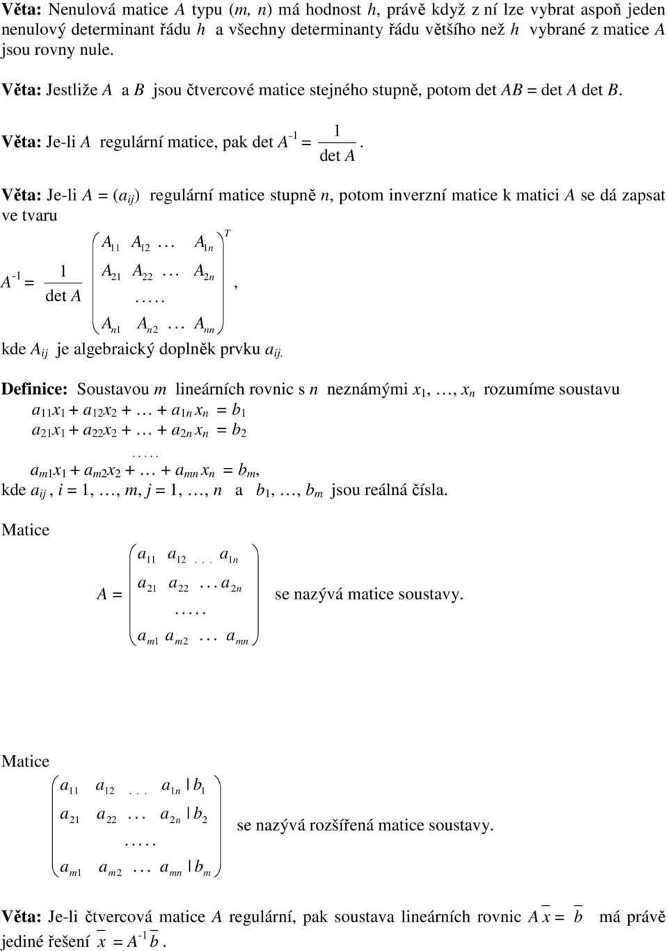 A = det A, A A A de A ij je lgebricý doplě prvu ij T Defiice: Soustvou m lieárích rovic s ezámými x,, x rozumíme soustvu x + x + + x = b x + x + + x = b m x + m x + + m x = b m, de ij, i =,, m, j =,,