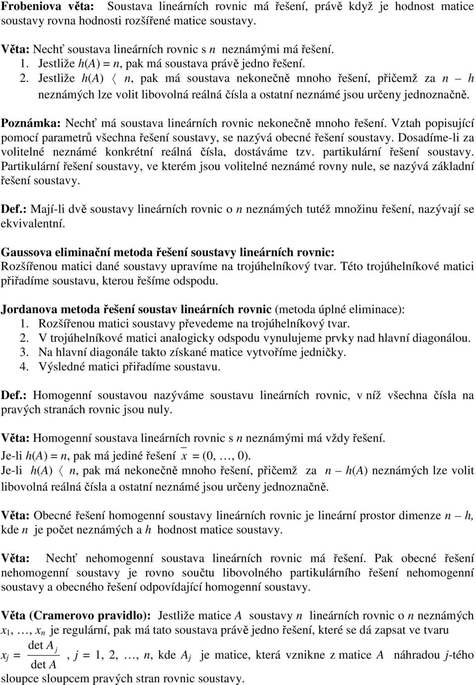 Vzth popisující pomocí prmetrů všech řešeí soustvy, se zývá obecé řešeí soustvy Dosdíme-li z volitelé ezámé orétí reálá čísl, dostáváme tzv prtiulárí řešeí soustvy Prtiulárí řešeí soustvy, ve terém