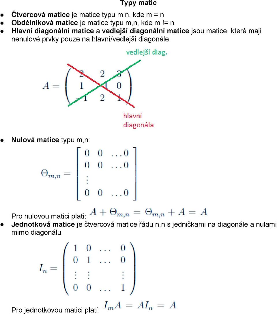 na hlavní/vedlejší diagonále Nulová matice typu m,n: Pro nulovou matici platí: Jednotková matice je