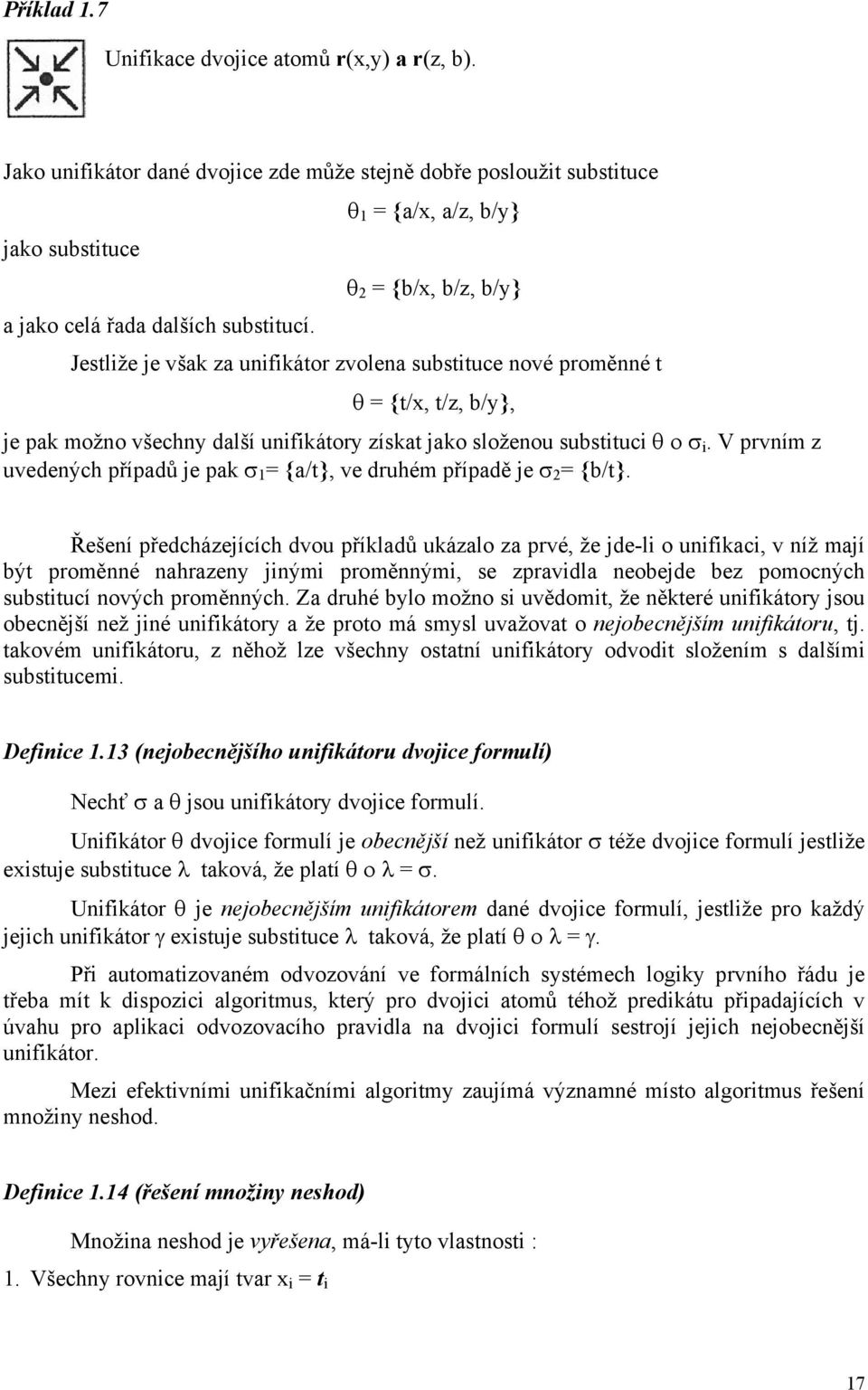 Jestliže je však za unifikátor zvolena substituce nové proměnné t θ = {t/x, t/z, b/y}, je pak možno všechny další unifikátory získat jako složenou substituci θ ο σ i.
