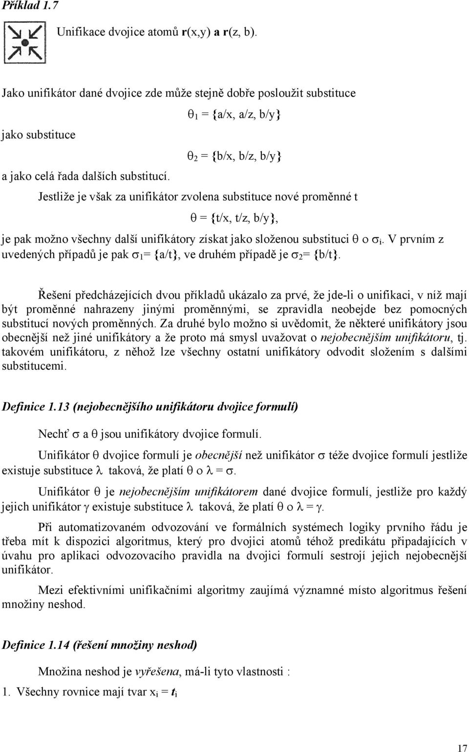 Jestliže je však za unifikátor zvolena substituce nové proměnné t θ = {t/x, t/z, b/y}, je pak možno všechny další unifikátory získat jako složenou substituci θ ο σ i.