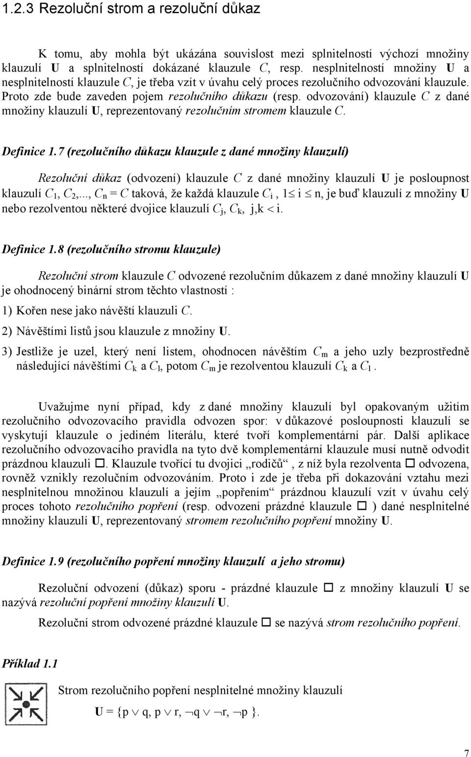 odvozování) klauzule C z dané množiny klauzulí U, reprezentovaný rezolučním stromem klauzule C. Definice 1.