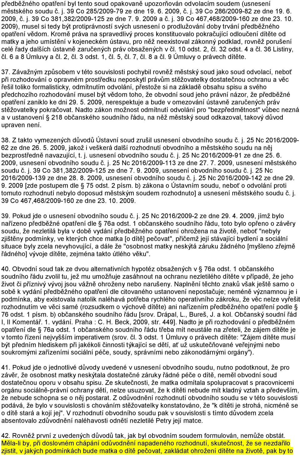 Kromě práva na spravedlivý proces konstituovalo pokračující odloučení dítěte od matky a jeho umístění v kojeneckém ústavu, pro něž neexistoval zákonný podklad, rovněž porušení celé řady dalších