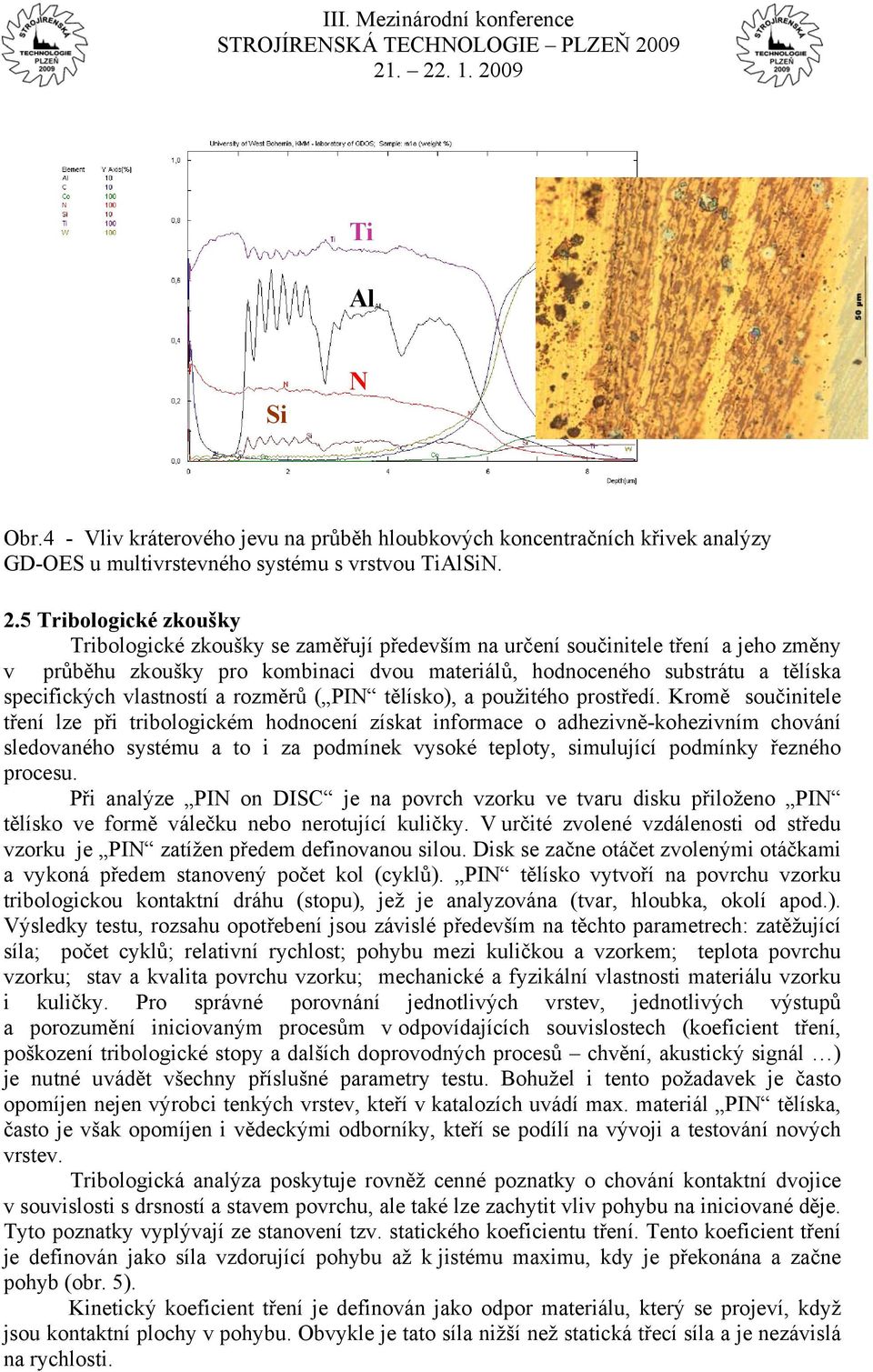 vlastností a rozměrů ( PIN tělísko), a použitého prostředí.