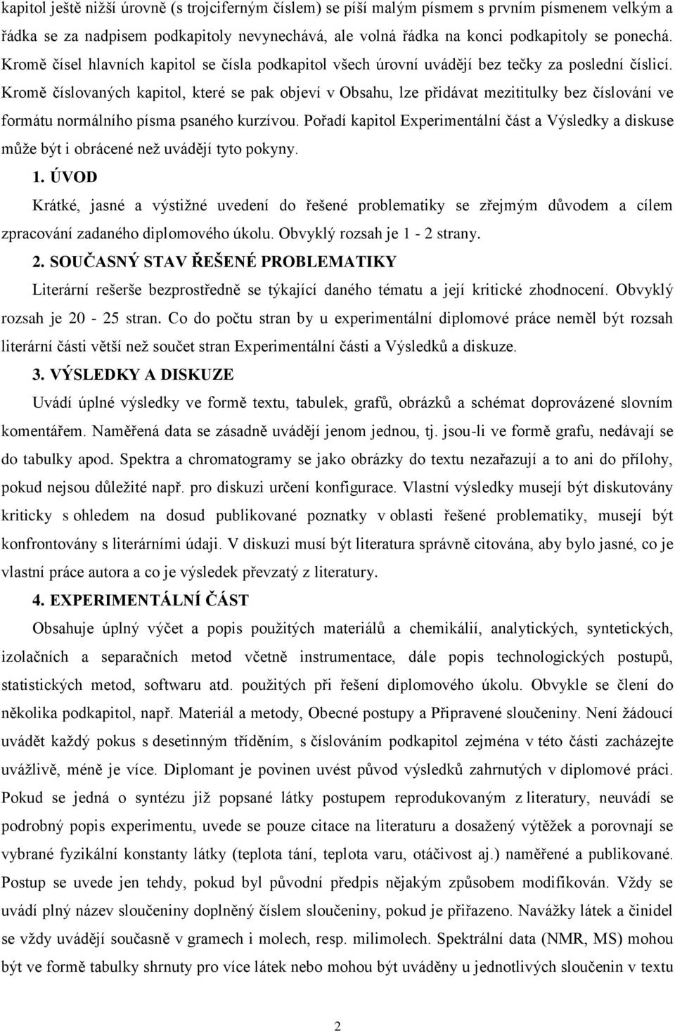 Kromě číslovaných kapitol, které se pak objeví v Obsahu, lze přidávat mezititulky bez číslování ve formátu normálního písma psaného kurzívou.