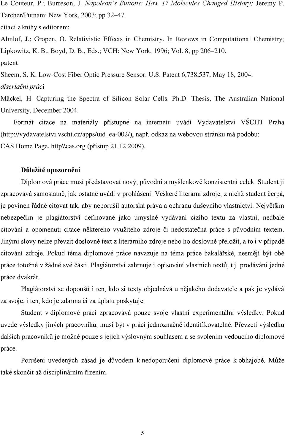 U.S. Patent 6,738,537, May 18, 2004. disertační práci Mäckel, H. Capturing the Spectra of Silicon Solar Cells. Ph.D. Thesis, The Australian National University, December 2004.