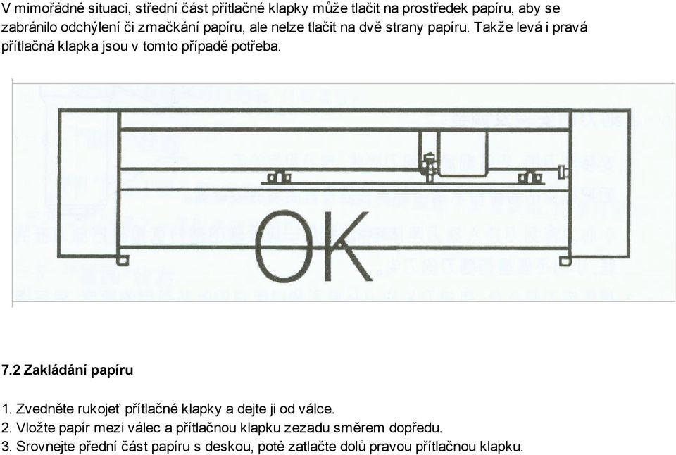 Takže levá i pravá přítlačná klapka jsou v tomto případě potřeba. 7.2 Zakládání papíru 1.