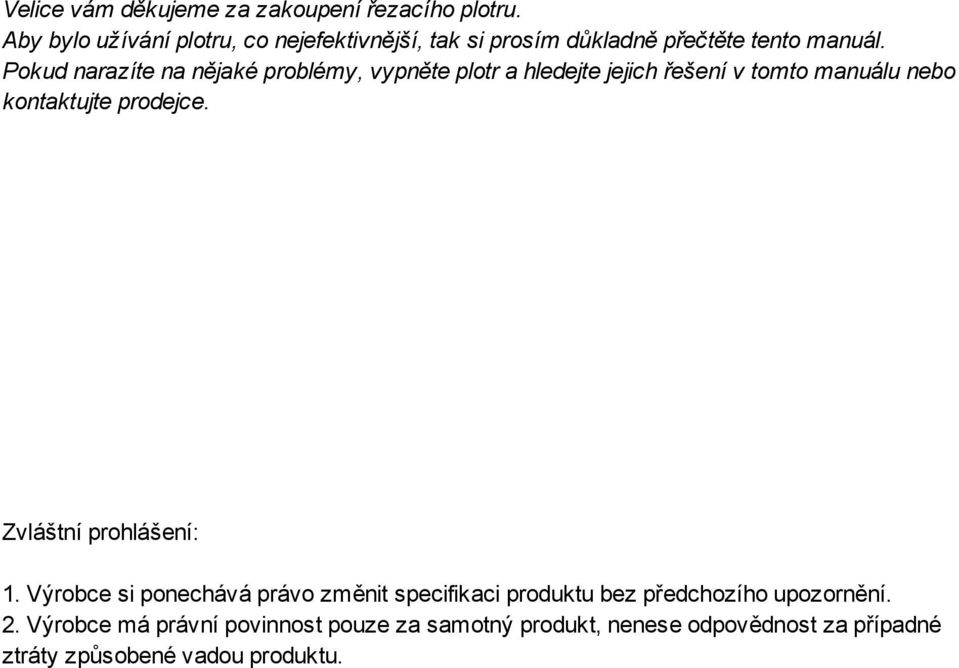 Pokud narazíte na nějaké problémy, vypněte plotr a hledejte jejich řešení v tomto manuálu nebo kontaktujte prodejce.