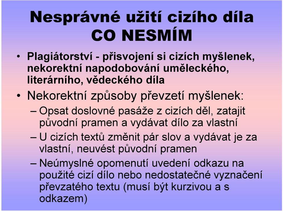 pramen a vydávat dílo za vlastní U cizích textů změnit pár slov a vydávat je za vlastní, neuvést původní pramen