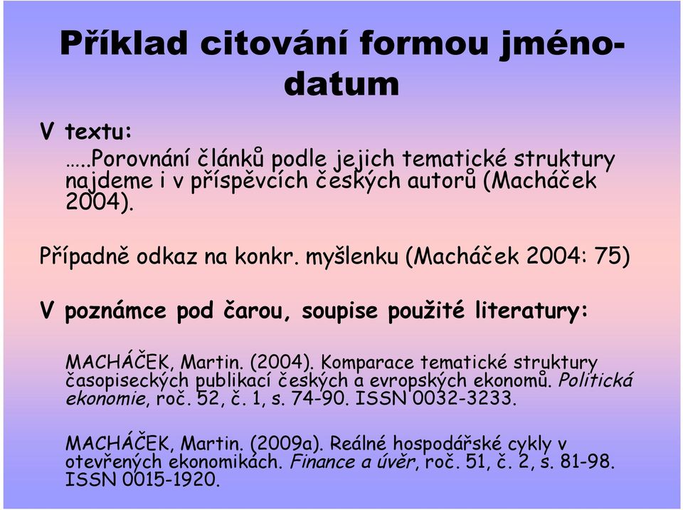 myšlenku (Macháček 2004: 75) V poznámce pod čarou, soupise použité literatury: MACHÁČEK, Martin. (2004).