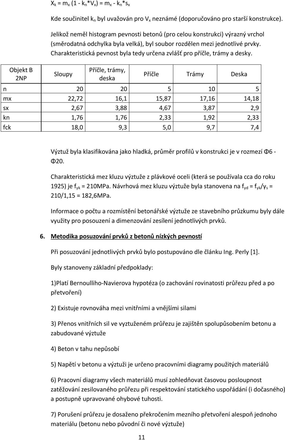 Charakteristická pevnost byla tedy určena zvlášť pro příčle, trámy a desky.