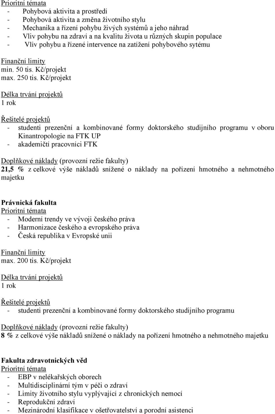 Kč/projekt - studenti prezenční a kombinované formy doktorského studijního programu v oboru Kinantropologie na FTK UP - akademičtí pracovníci FTK 21,5 % z celkové výše nákladů snížené o náklady na