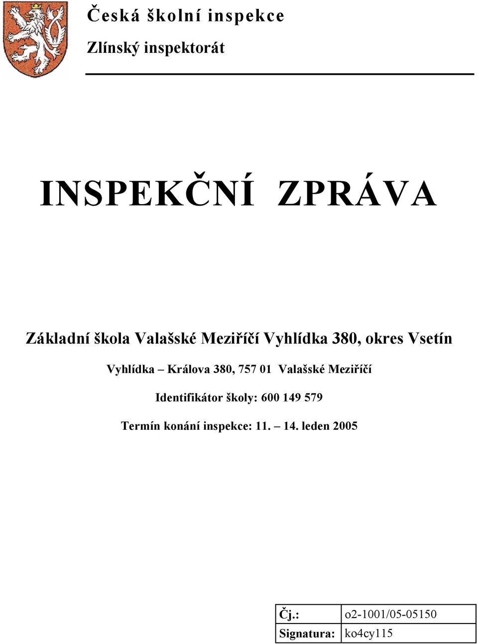 380, 757 01 Valašské Meziříčí Identifikátor školy: 600 149 579 Termín