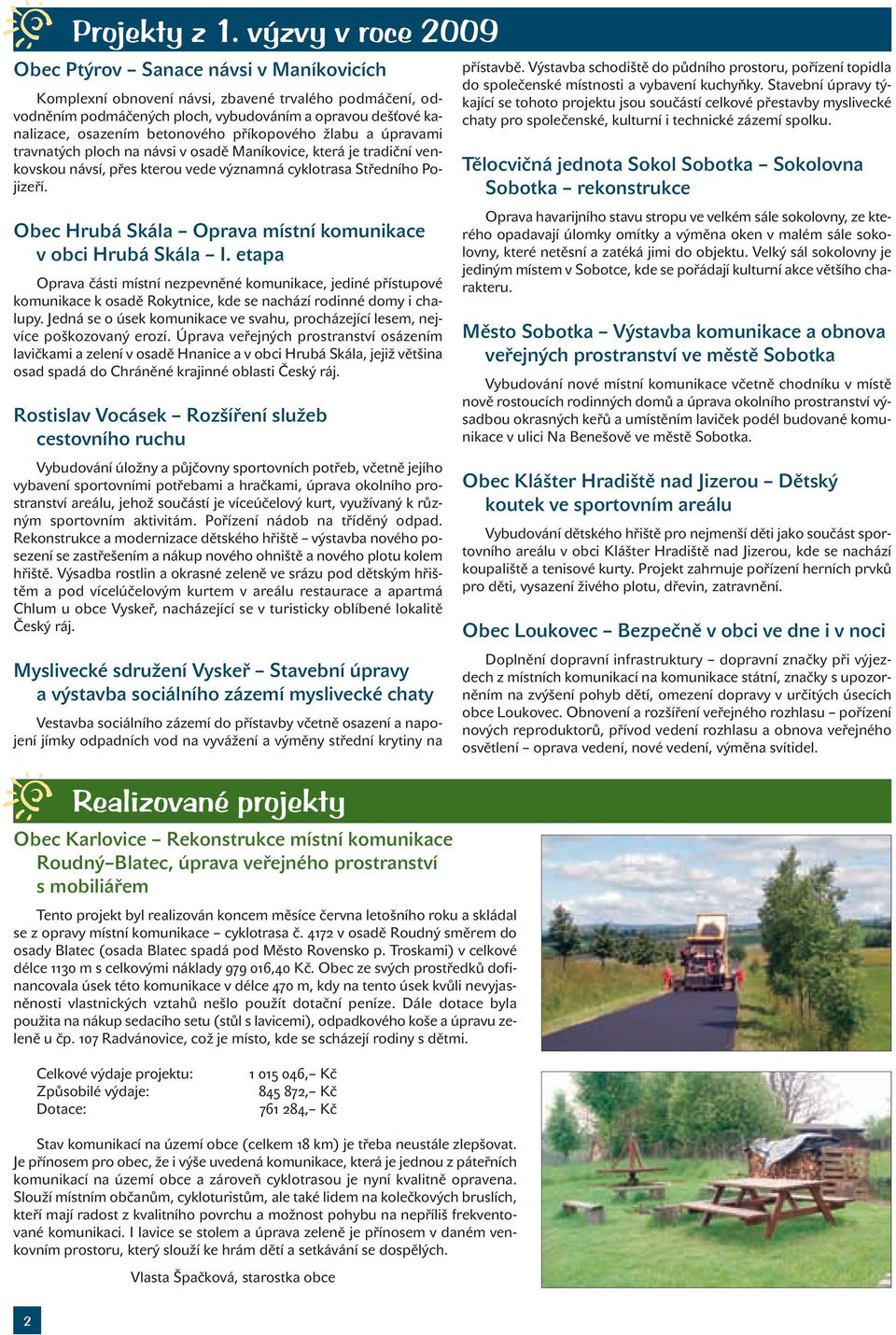betonového příkopového žlabu a úpravami travnatých ploch na návsi v osadě Maníkovice, která je tradiční venkovskou návsí, přes kterou vede významná cyklotrasa Středního Pojizeří.