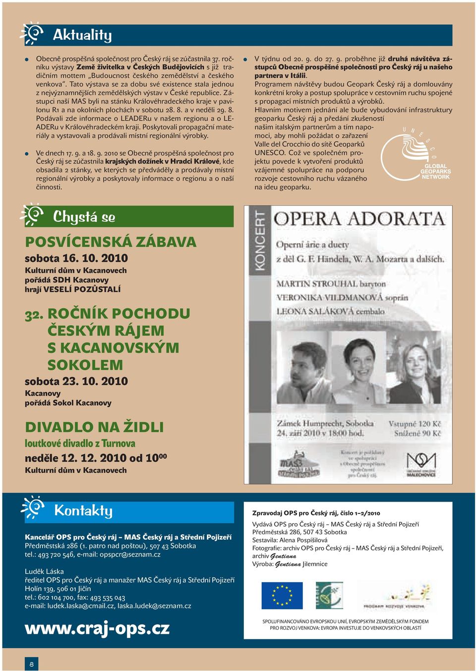 Zástupci naší MAS byli na stánku Královéhradeckého kraje v pavilonu R1 a na okolních plochách v sobotu 28. 8. a v neděli 29. 8. Podávali zde informace o LEADERu v našem regionu a o LE- ADERu v Královéhradeckém kraji.