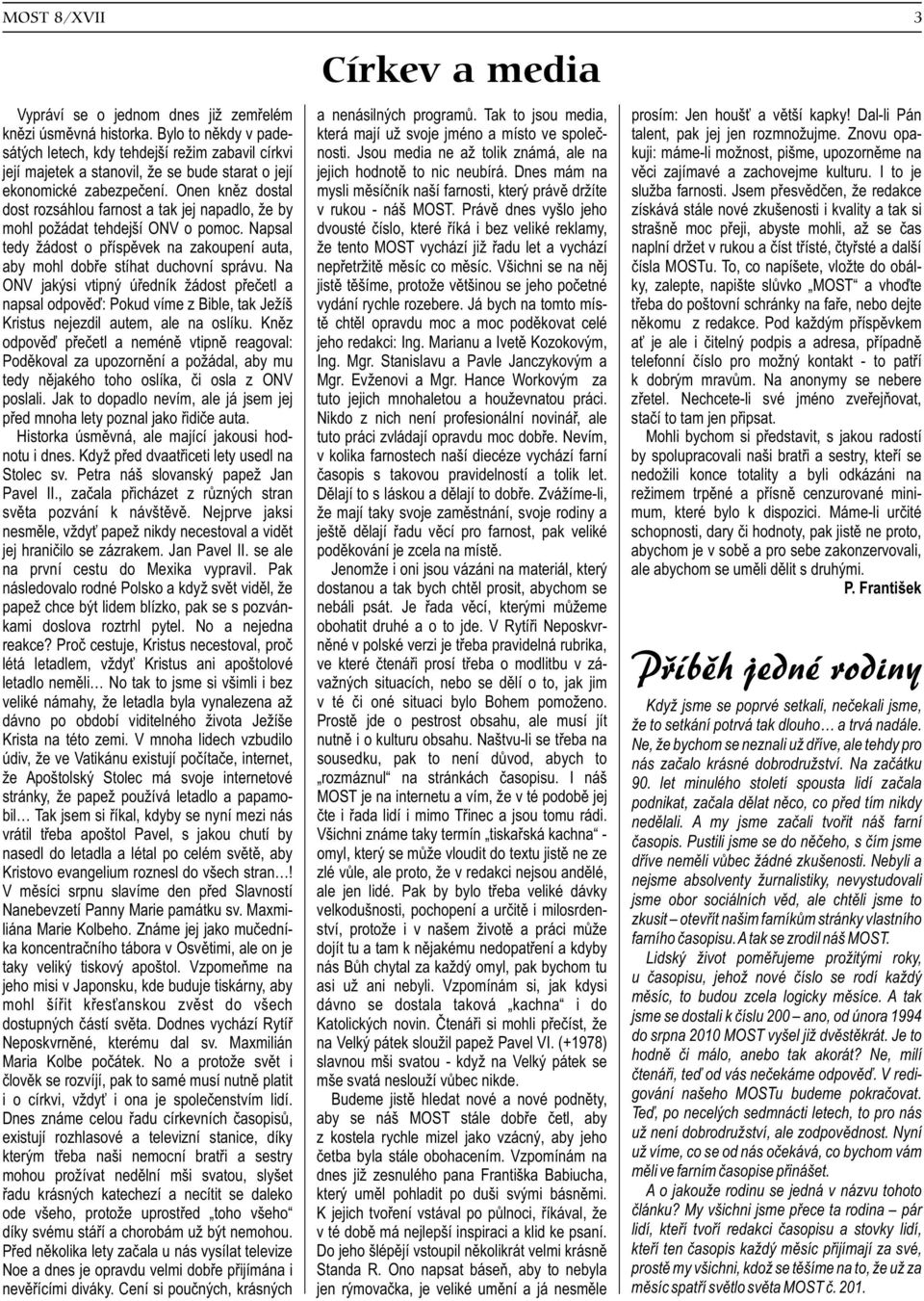 Jsou media ne až tolik známá, ale na kuji: máme-li možnost, pišme, upozornìme na její majetek a stanovil, že se bude starat o její jejich hodnotì to nic neubírá.