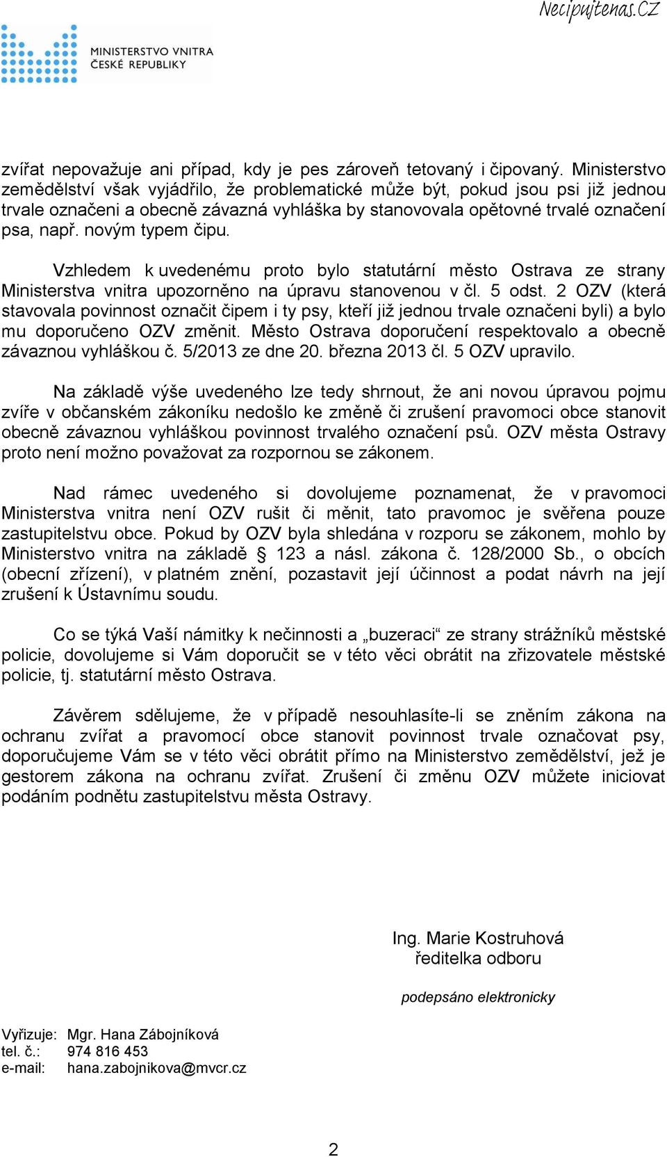 novým typem čipu. Vzhledem k uvedenému proto bylo statutární město Ostrava ze strany Ministerstva vnitra upozorněno na úpravu stanovenou v čl. 5 odst.