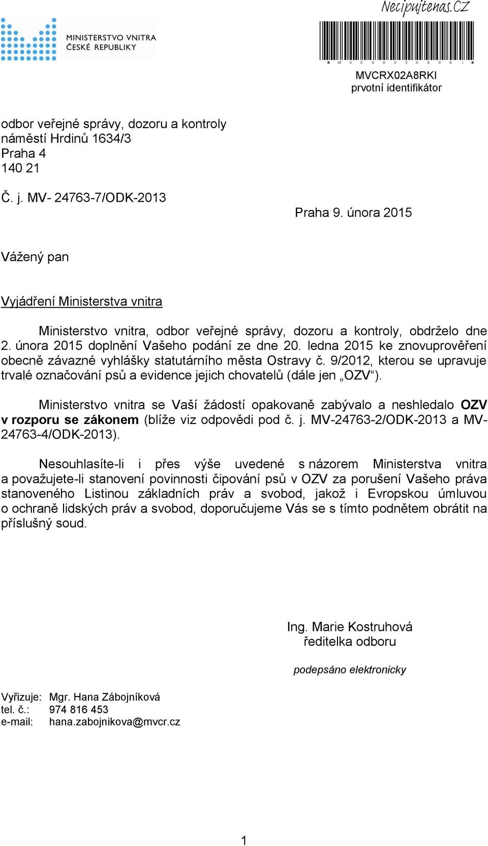 ledna 2015 ke znovuprověření obecně závazné vyhlášky statutárního města Ostravy č. 9/2012, kterou se upravuje trvalé označování psů a evidence jejich chovatelů (dále jen OZV ).