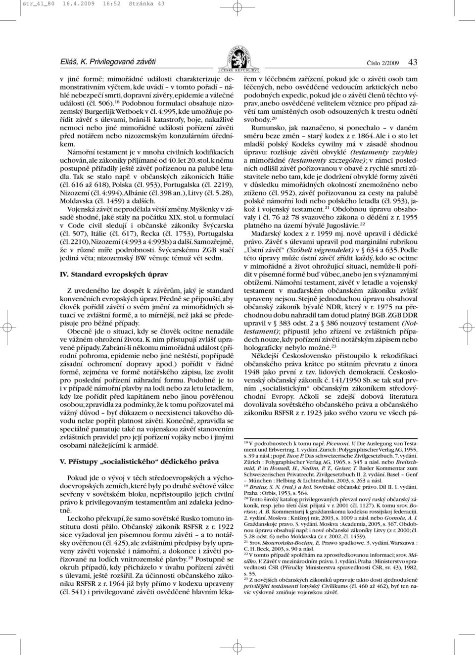 18 Podobnou formulaci obsahuje nizozemský Burgerlijk Wetboek v čl.
