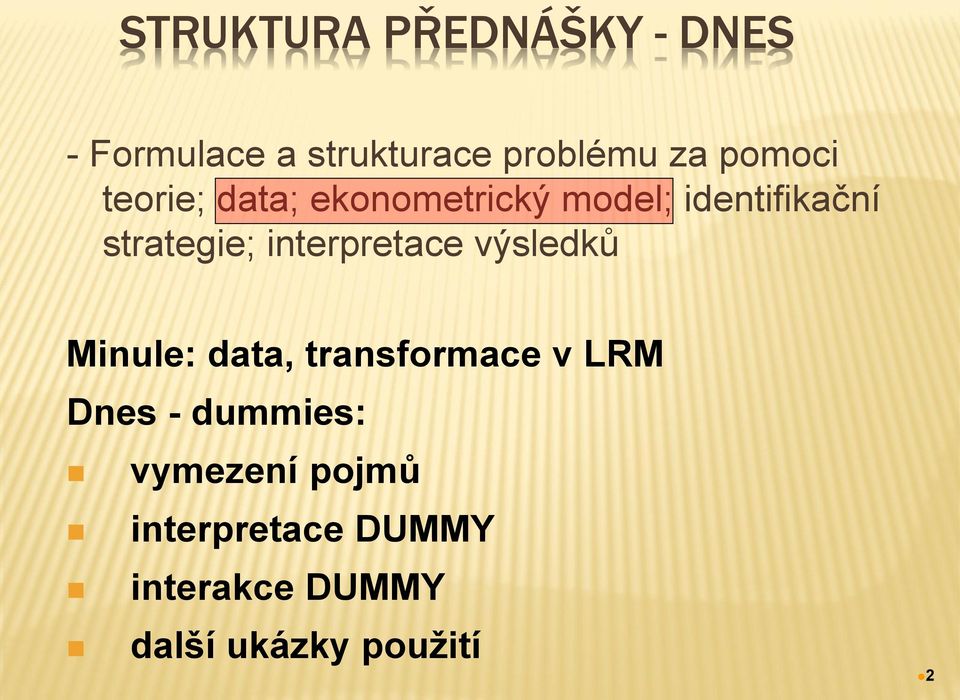 interpretace výsledků Minule: data, transformace v LRM Dnes -