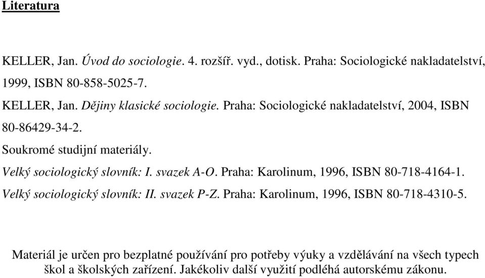 Praha: Karolinum, 1996, ISBN 80-718-4164-1. Velký sociologický slovník: II. svazek P-Z. Praha: Karolinum, 1996, ISBN 80-718-4310-5.