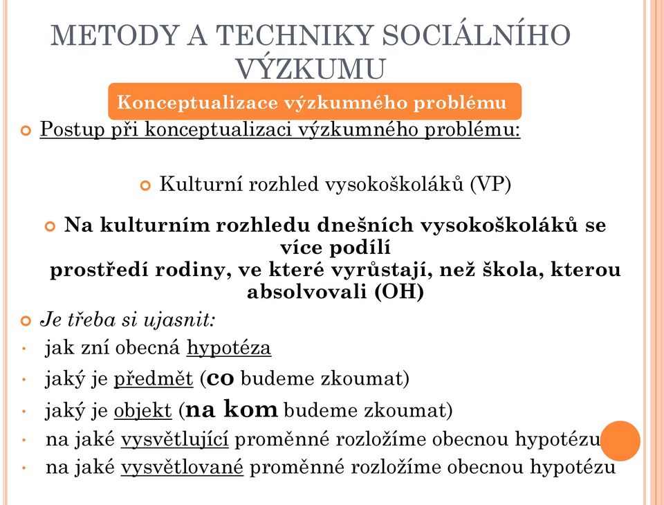 absolvovali (OH) Je třeba si ujasnit: jak zní obecná hypotéza jaký je předmět (co budeme zkoumat) jaký je objekt (na kom