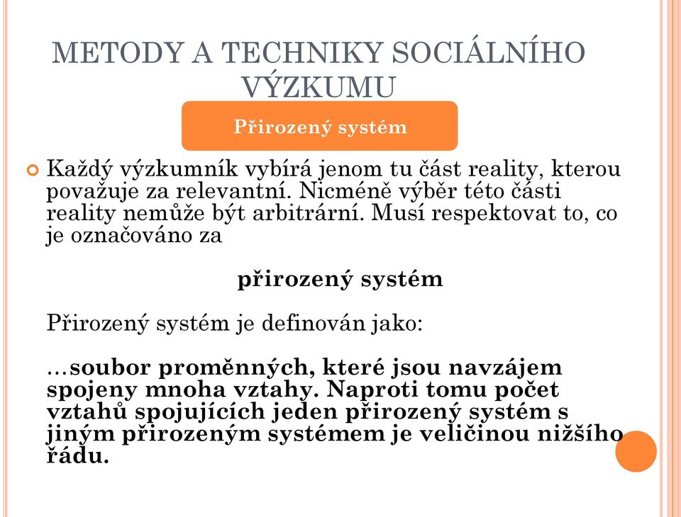 Musí respektovat to, co je označováno za přirozený systém Přirozený systém je definován jako: soubor