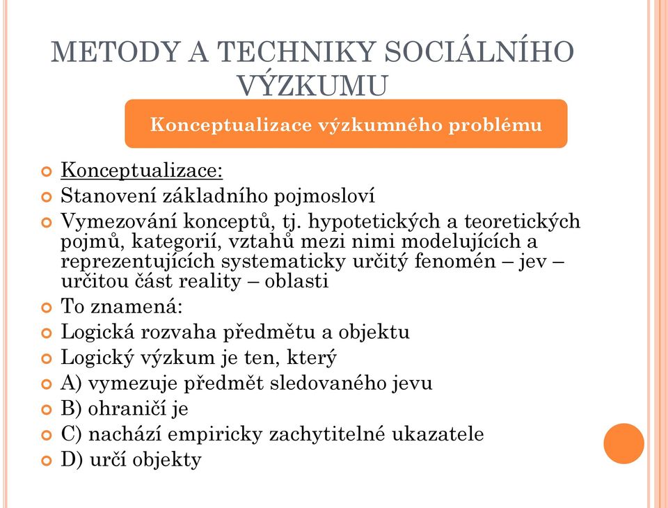 určitý fenomén jev určitou část reality oblasti To znamená: Logická rozvaha předmětu a objektu Logický výzkum je