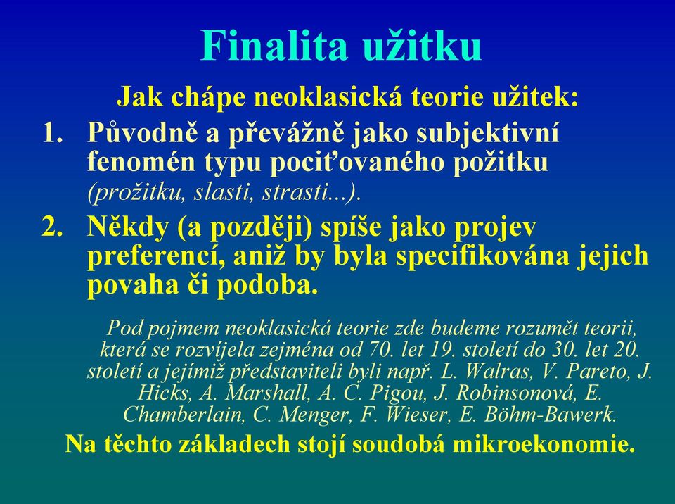 Někdy (a později) spíše jako projev preferencí, aniž by byla specifikována jejich povaha či podoba.