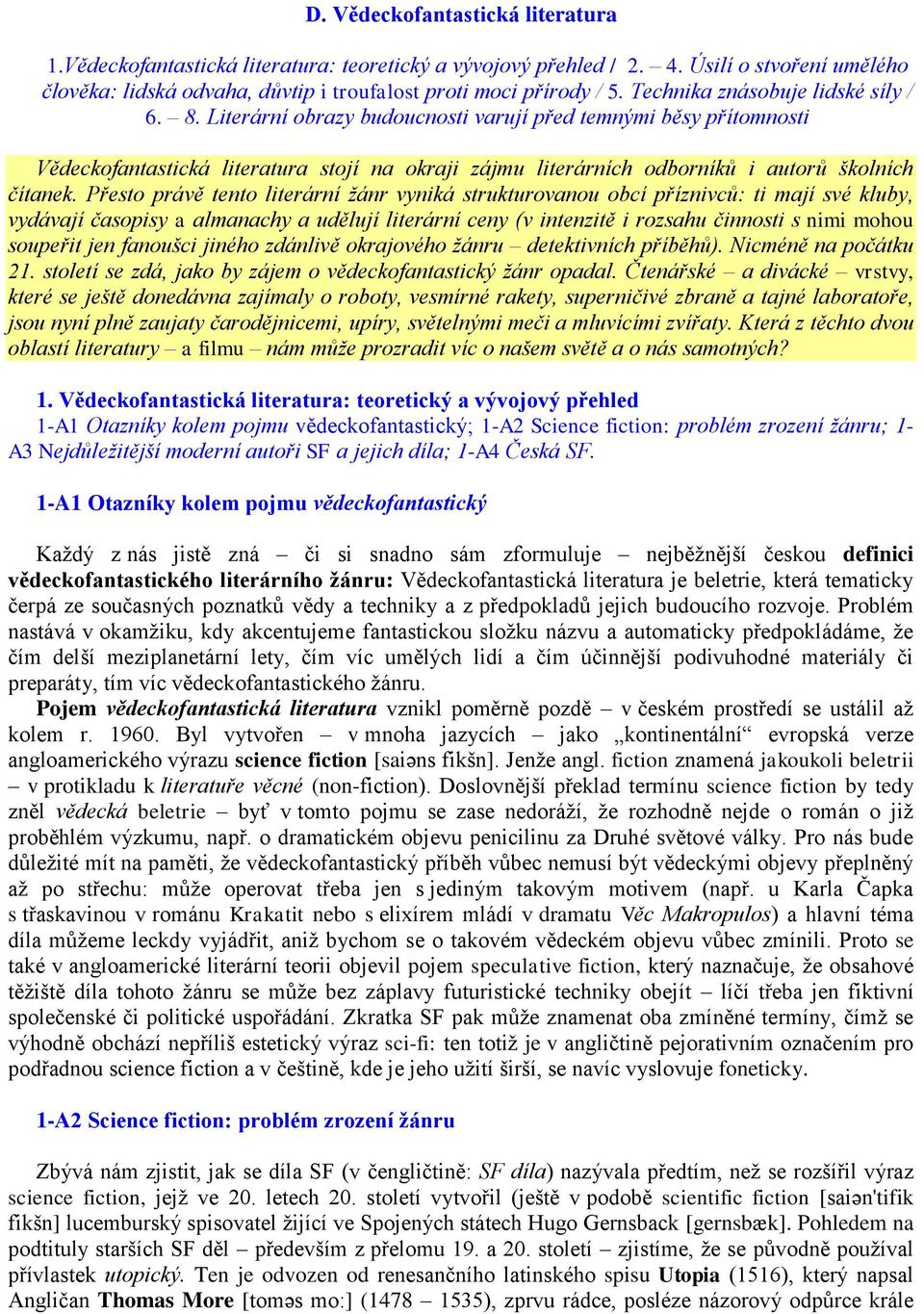 Literární obrazy budoucnosti varují před temnými běsy přítomnosti Vědeckofantastická literatura stojí na okraji zájmu literárních odborníků i autorů školních čítanek.