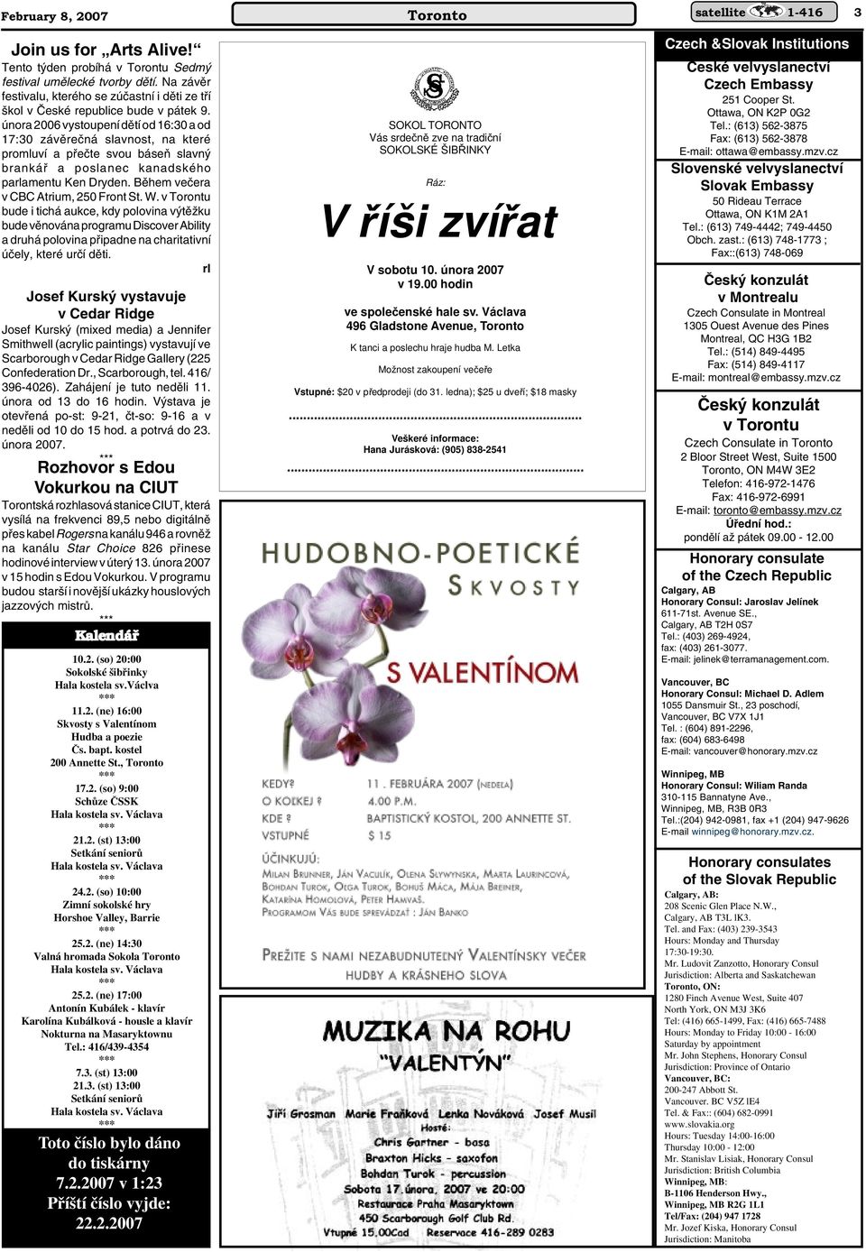 února 2006 vystoupení dûtí od 16:30 a od 17:30 závûreãná slavnost, na které promluví a pfieãte svou báseà slavn brankáfi a poslanec kanadského parlamentu Ken Dryden.