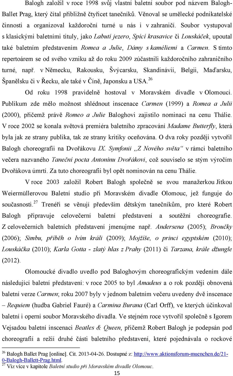 Soubor vystupoval s klasickými baletními tituly, jako Labutí jezero, Spící krasavice či Louskáček, upoutal také baletním představením Romea a Julie, Dámy s kaméliemi a Carmen.