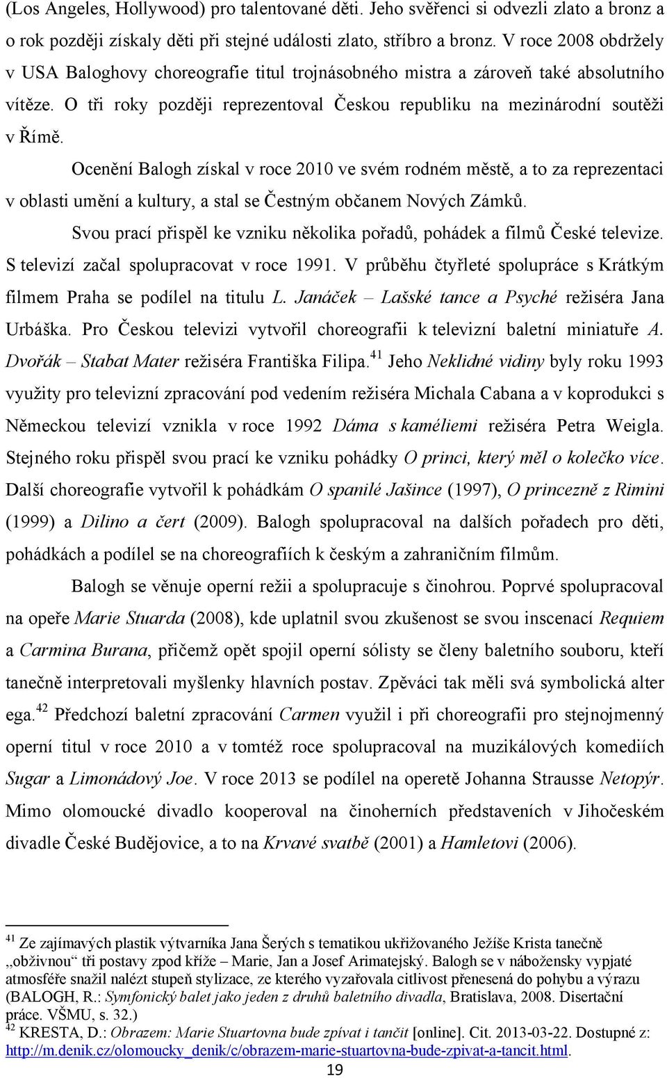 Ocenění Balogh získal v roce 2010 ve svém rodném městě, a to za reprezentaci v oblasti umění a kultury, a stal se Čestným občanem Nových Zámků.