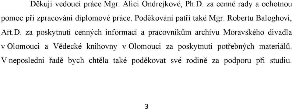 za poskytnutí cenných informací a pracovníkům archívu Moravského divadla v Olomouci a Vědecké