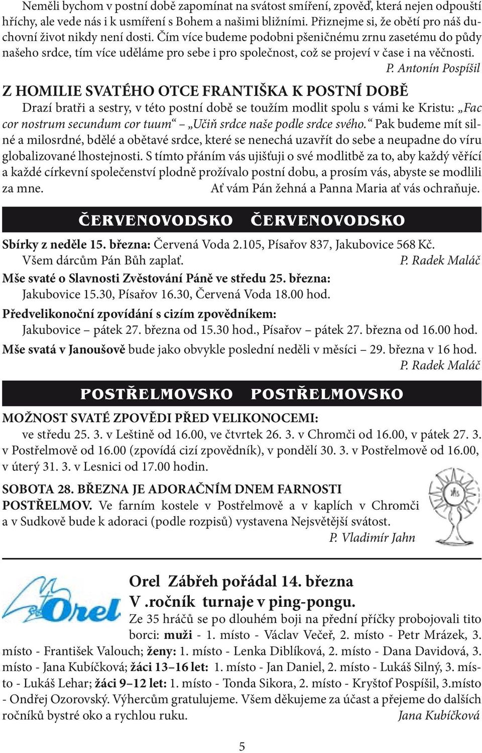 Čím více budeme podobni pšeničnému zrnu zasetému do půdy našeho srdce, tím více uděláme pro sebe i pro společnost, což se projeví v čase i na věčnosti. P.