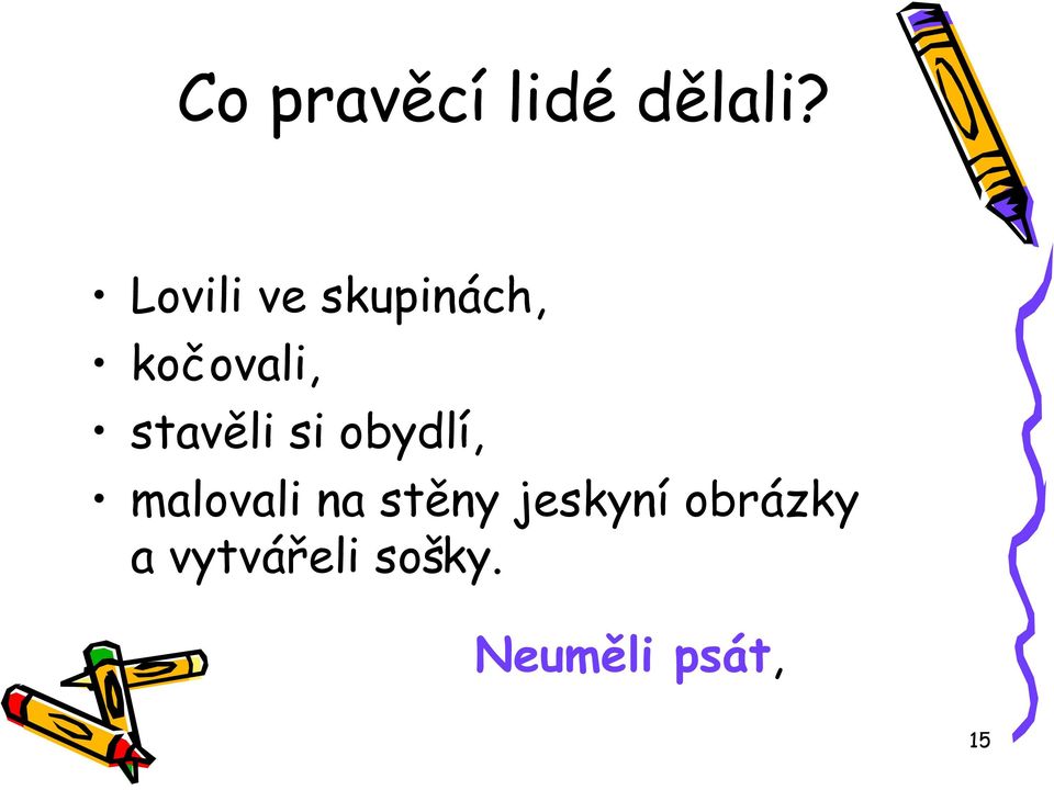 stavěli si obydlí, malovali na
